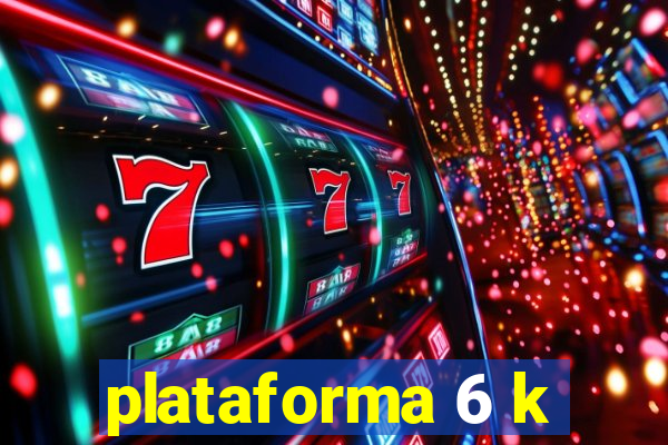 plataforma 6 k